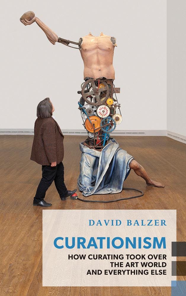 The cover of David Blazer’s book “Curationism.” The cover depicts a photograph of an assemblage sculpture made of a mannequin torso balanced on cogs and other mechanical objects. 