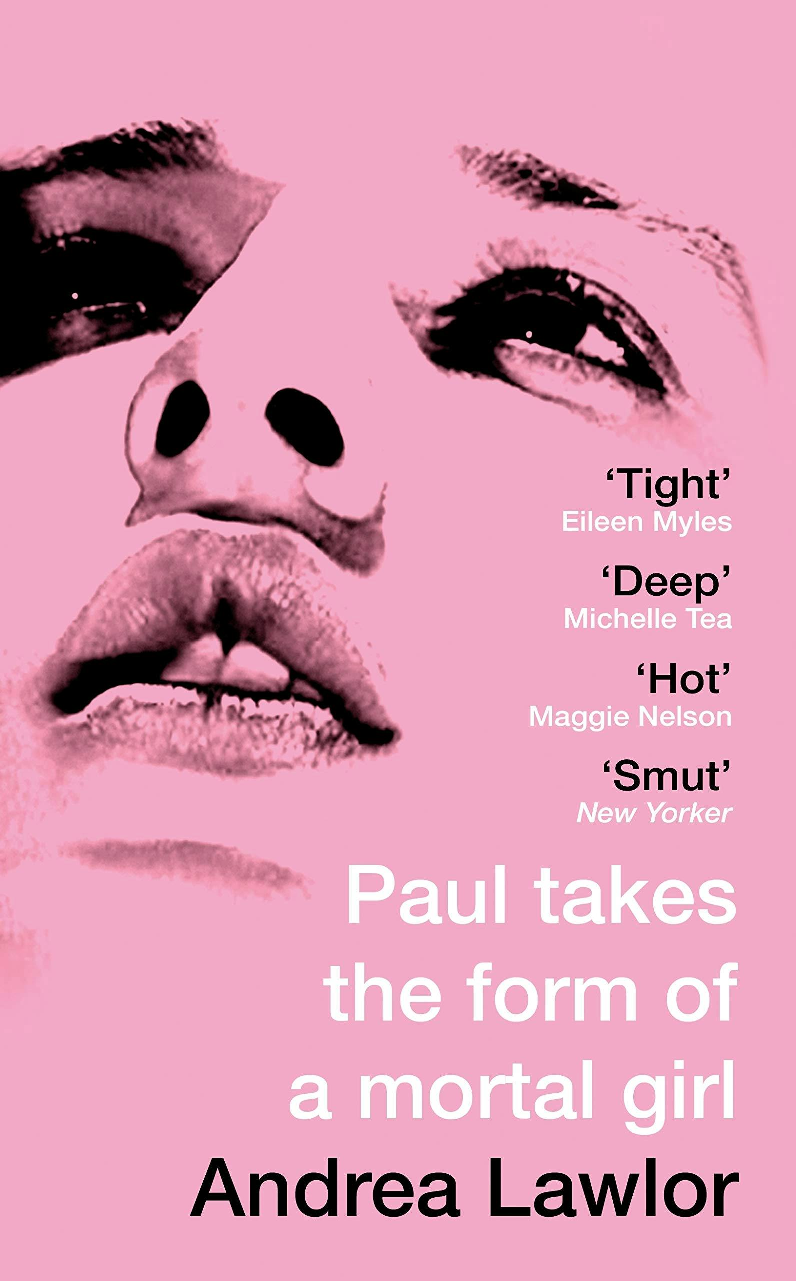 A cover of a book titled "Paul Takes the Form of a Mortal Girl" by Andrea Lawlor. It is pink and shows a face of a person. 