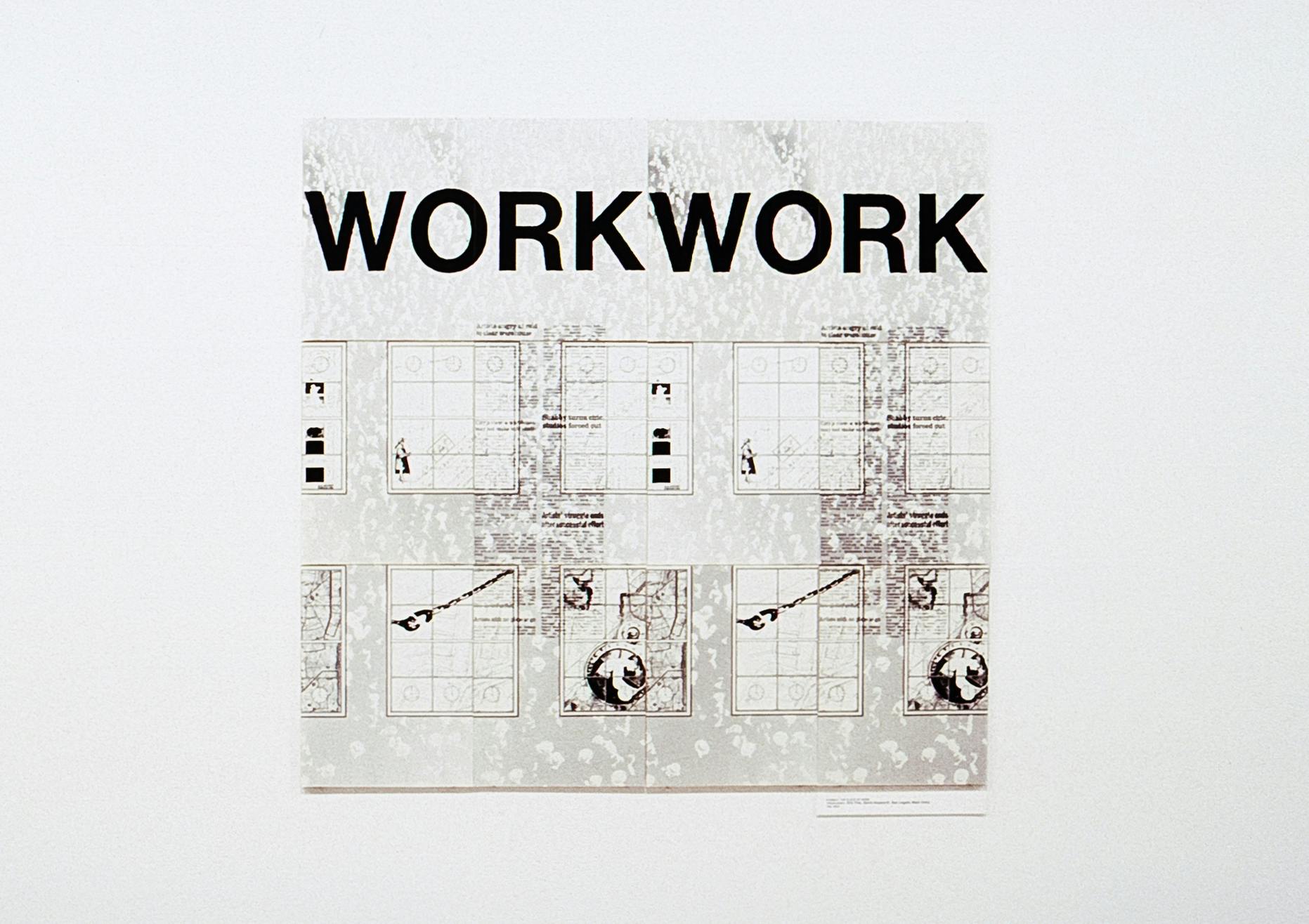A square black and white on paper hanging on the gallery wall. At the top of the paper “WORK WORK” is printed in bold capital letters.