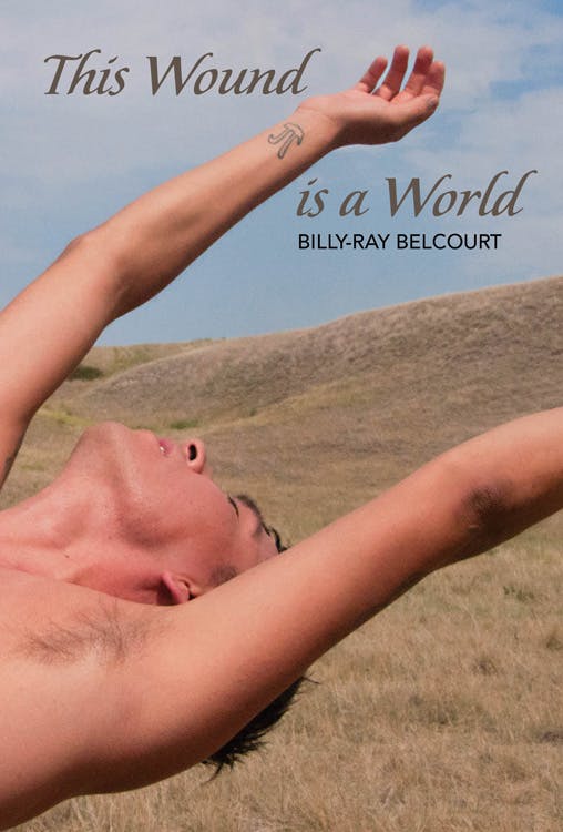 A cover of a book by Billy-Ray Belcourt titled "This Wound is a World." The image includes a person stretching their arms in the air. 